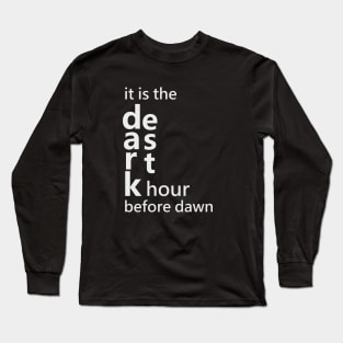 It is the darkest hour before dawn Long Sleeve T-Shirt